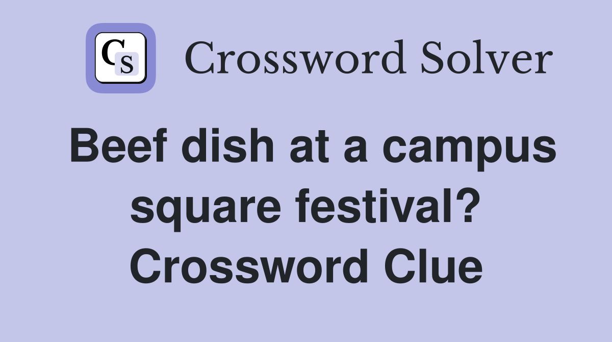 Beef dish at a campus square festival? Crossword Clue