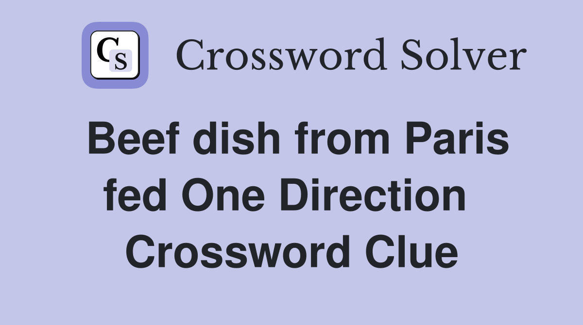 Beef dish from Paris fed One Direction  Crossword Clue