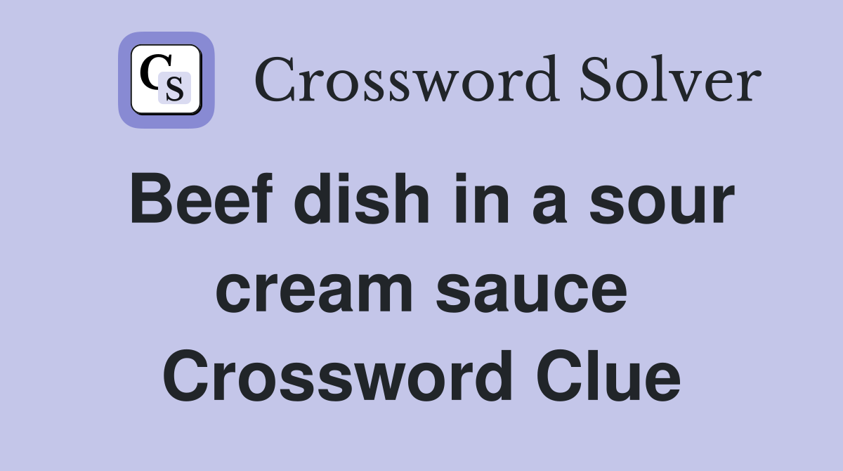 Beef dish in a sour cream sauce Crossword Clue