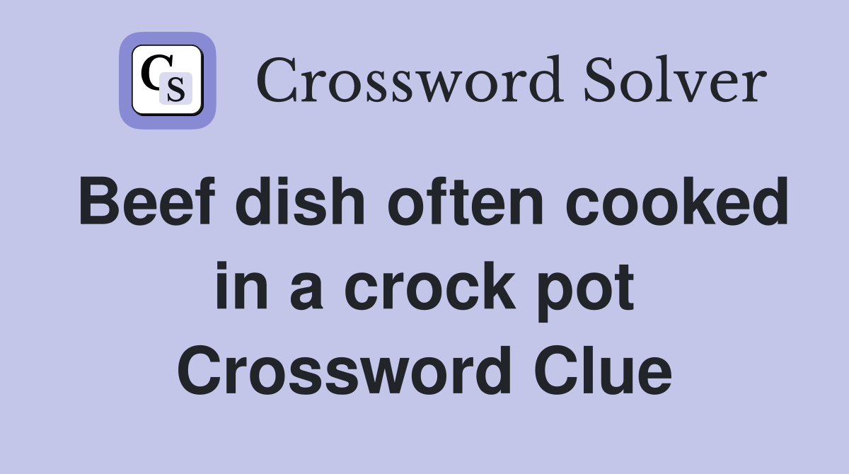 Beef dish often cooked in a crock pot Crossword Clue