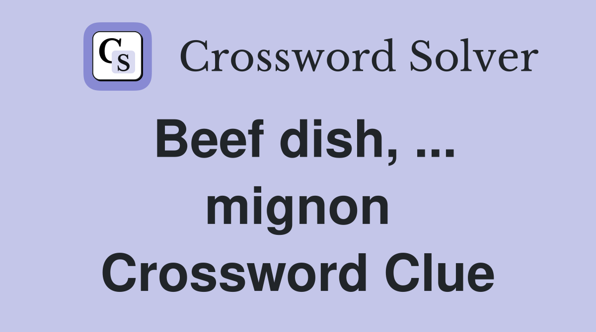Beef dish, ... mignon Crossword Clue