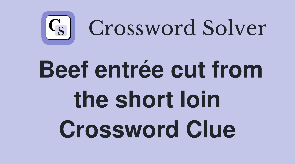 Beef entrée cut from the short loin Crossword Clue