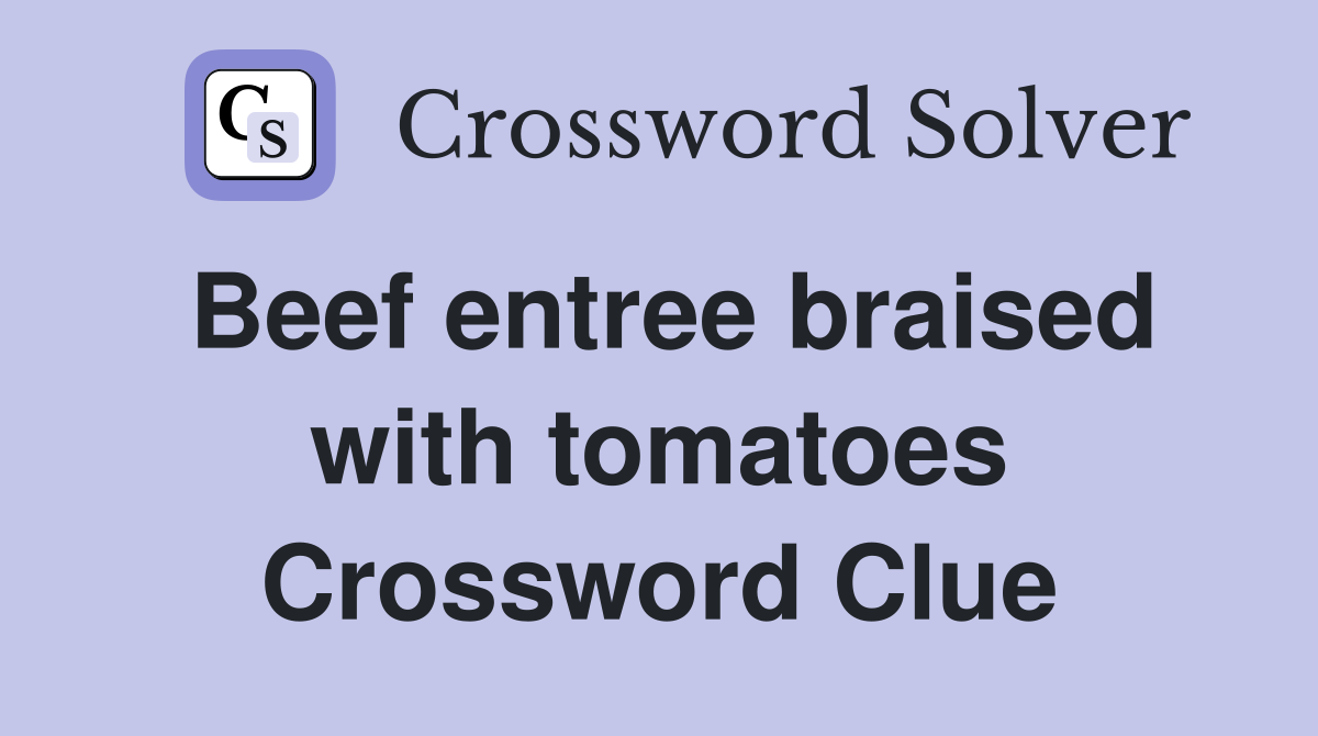 Beef entree braised with tomatoes Crossword Clue