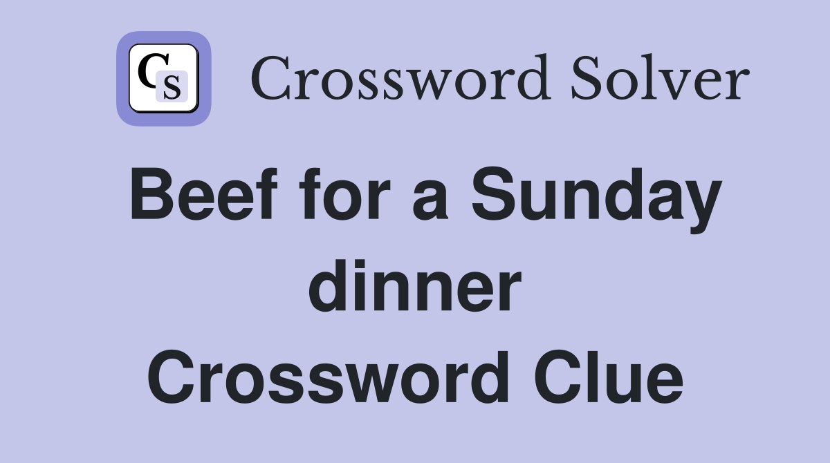 Beef for a Sunday dinner Crossword Clue
