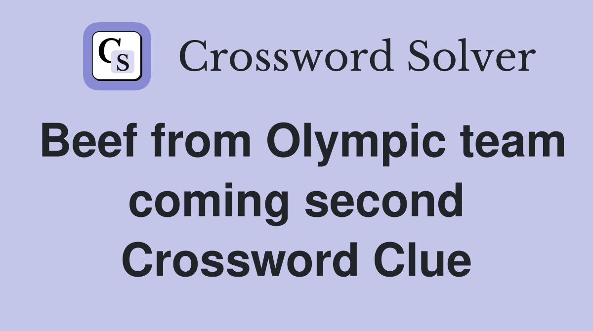 Beef from Olympic team coming second Crossword Clue