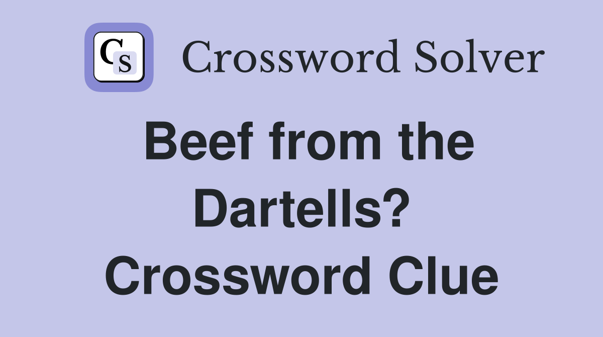Beef from the Dartells? Crossword Clue