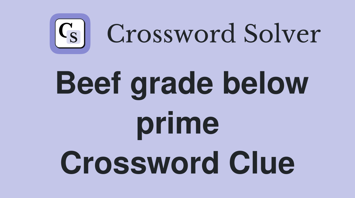 Beef grade below prime Crossword Clue
