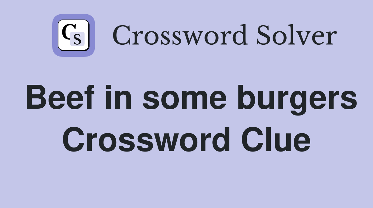 Beef in some burgers Crossword Clue