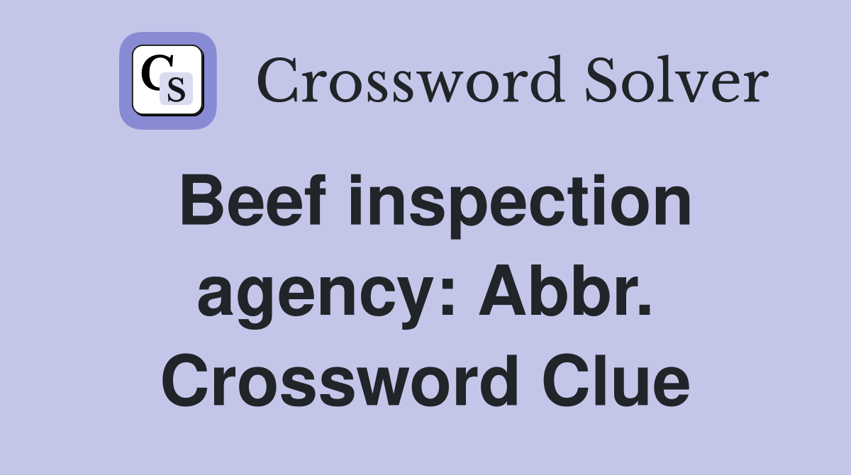Beef inspection agency: Abbr. Crossword Clue