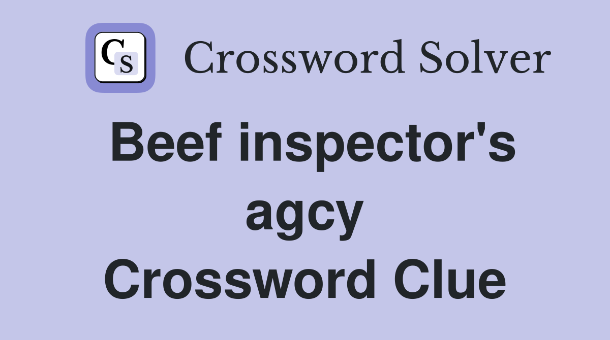 Beef inspector's agcy Crossword Clue