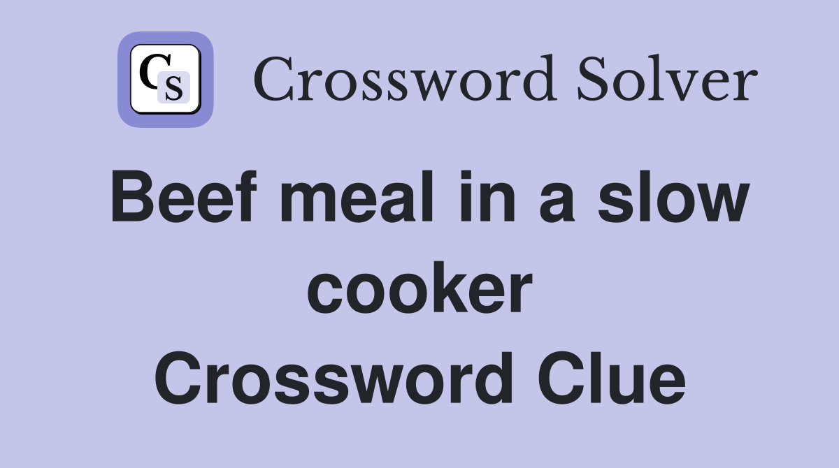 Beef meal in a slow cooker Crossword Clue