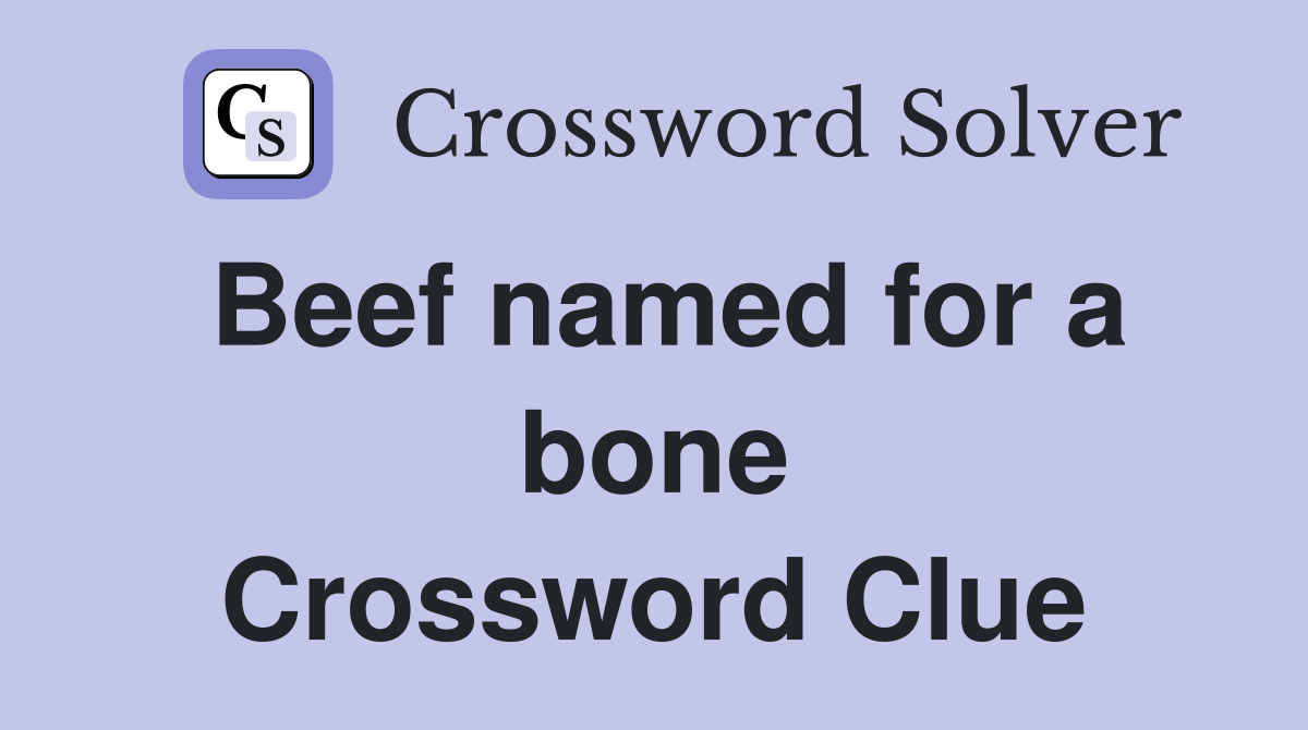 Beef named for a bone Crossword Clue