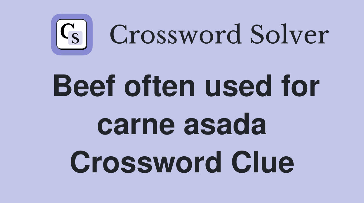 Beef often used for carne asada Crossword Clue