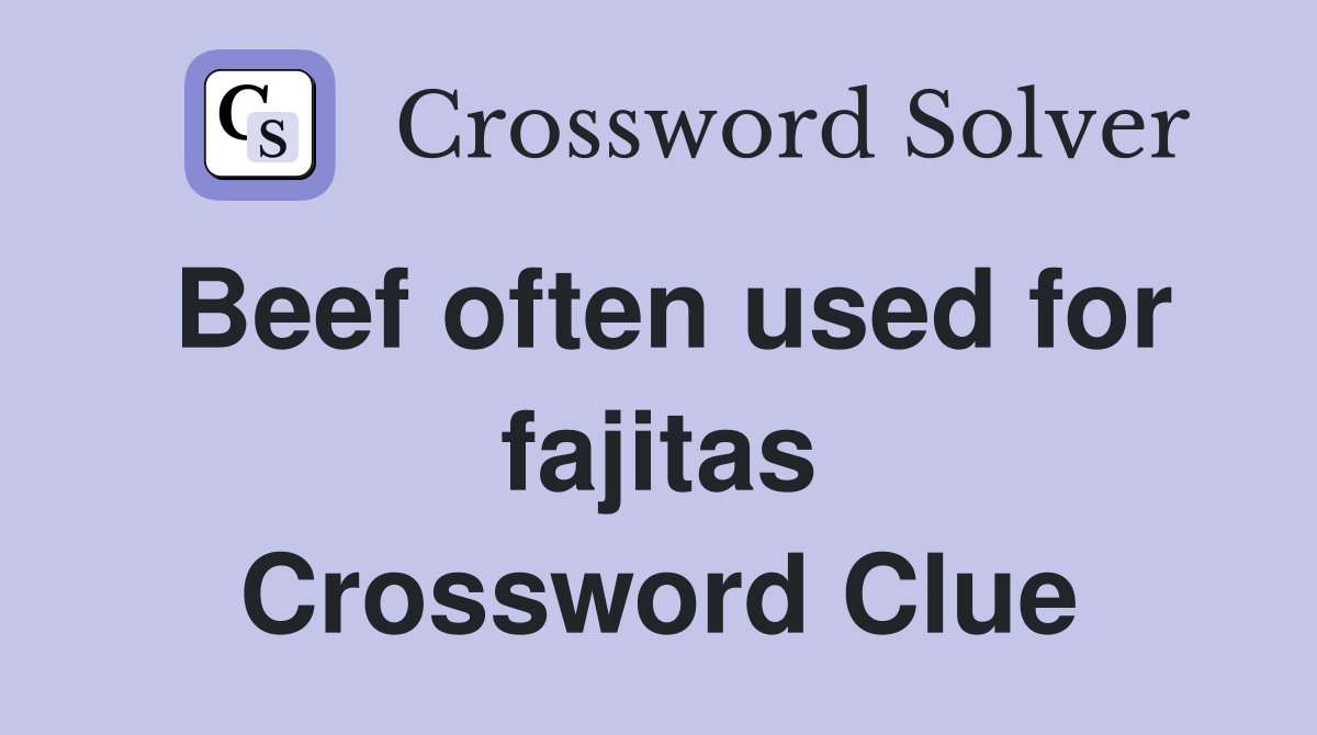 Beef often used for fajitas Crossword Clue