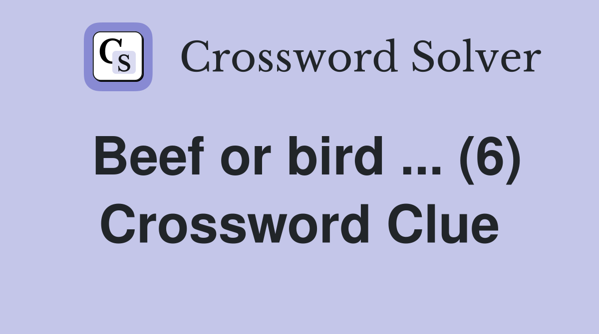 Beef or bird ... (6) Crossword Clue