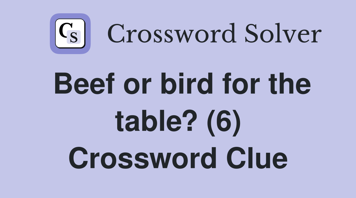 Beef or bird for the table? (6) Crossword Clue