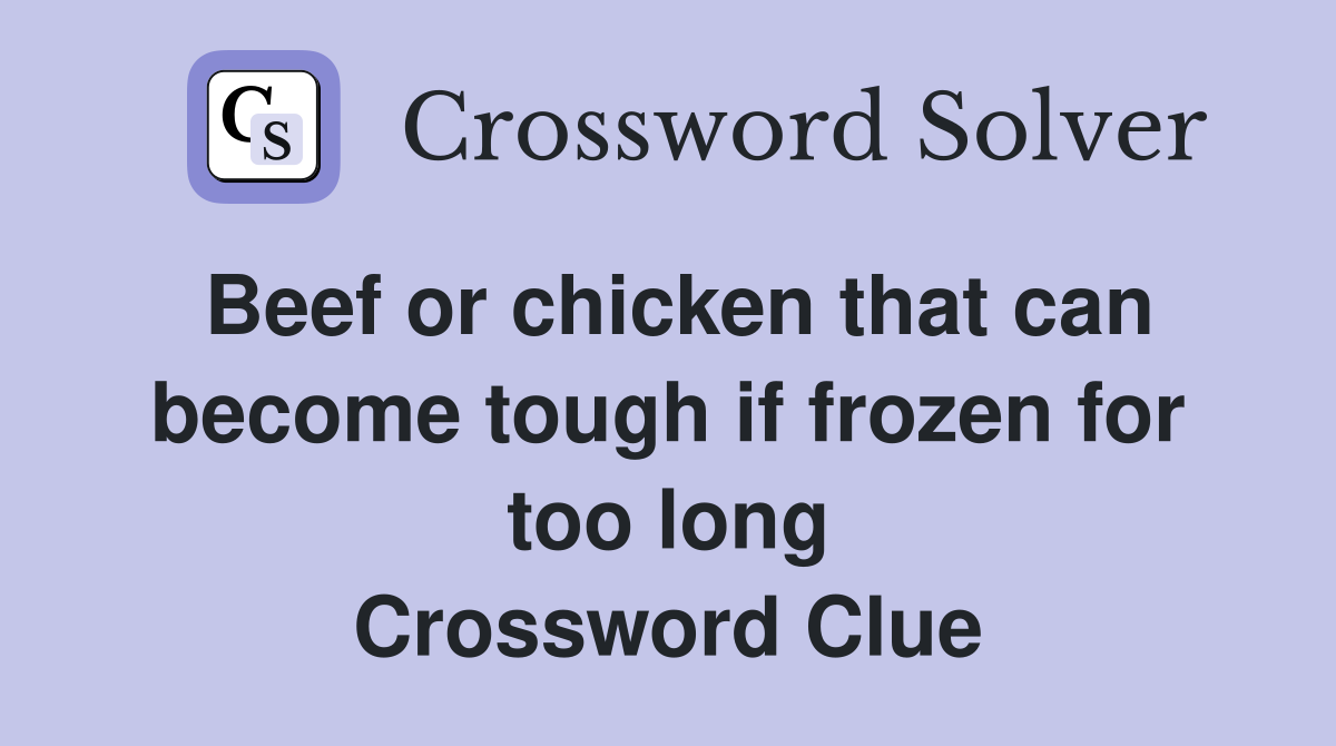 Beef or chicken that can become tough if frozen for too long Crossword Clue