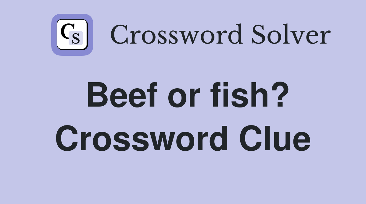 Beef or fish? Crossword Clue