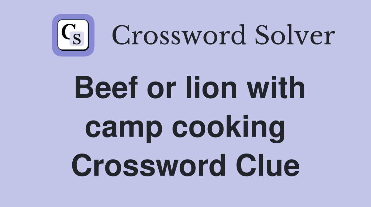 Beef or lion with camp cooking Crossword Clue