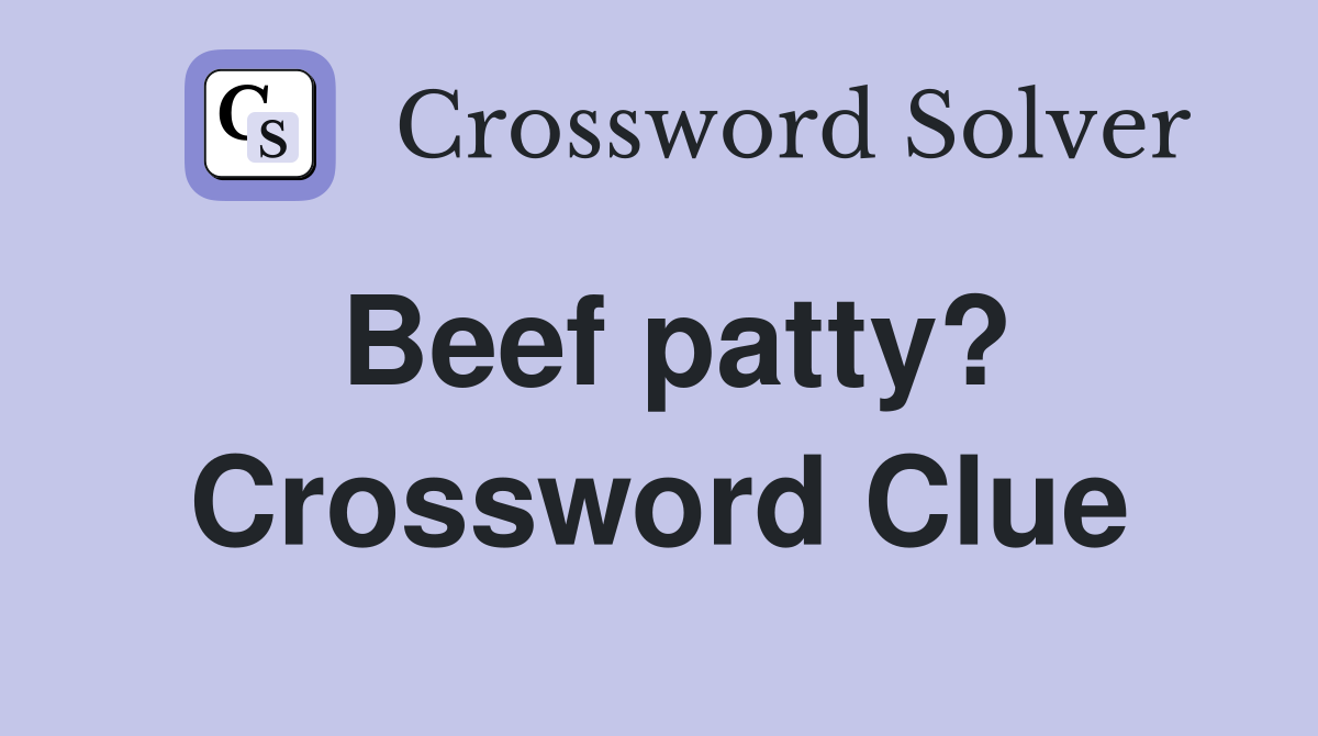 Beef patty? Crossword Clue