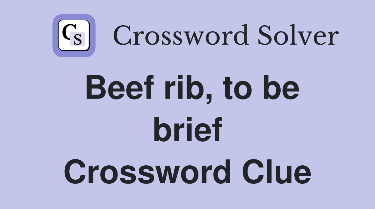 Beef rib, to be brief Crossword Clue