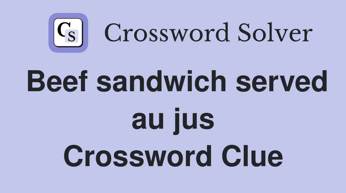 Beef sandwich served au jus Crossword Clue