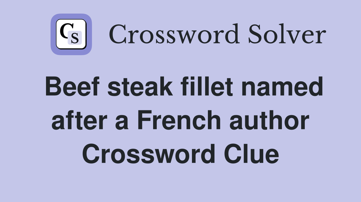 Beef steak fillet named after a French author Crossword Clue