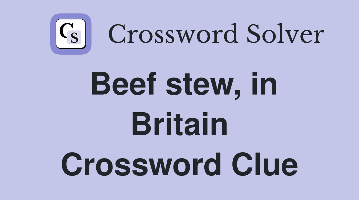 Beef stew, in Britain Crossword Clue