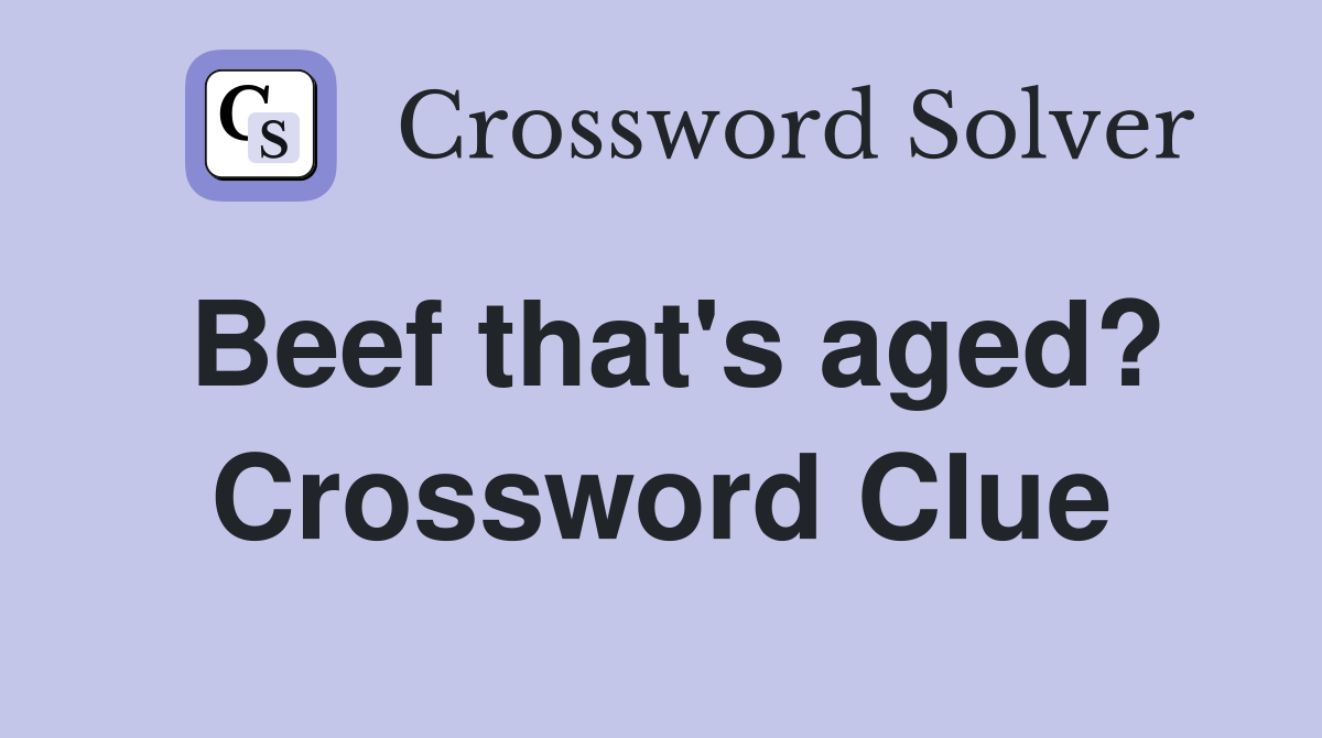 Beef that's aged? Crossword Clue