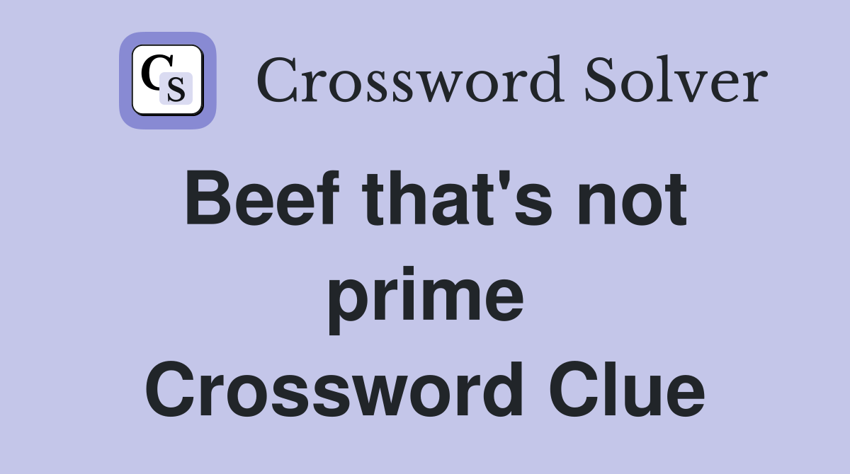 Beef that's not prime Crossword Clue