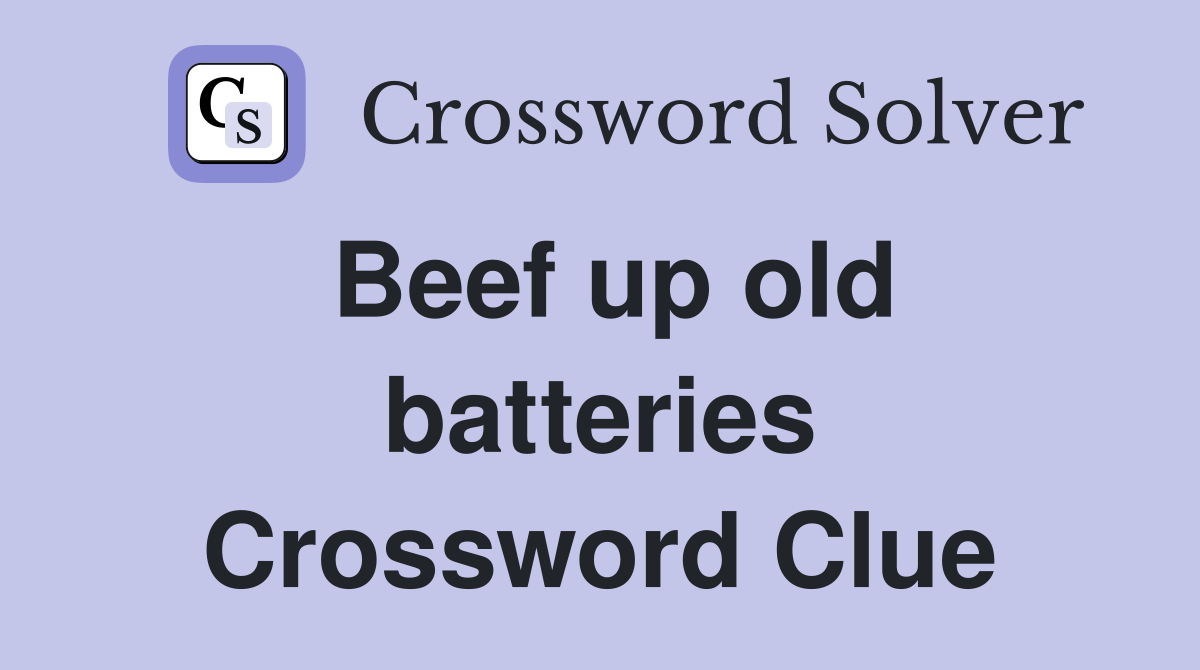 Beef up old batteries Crossword Clue