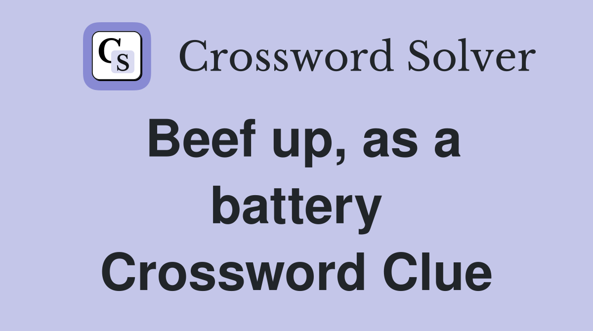Beef up, as a battery Crossword Clue