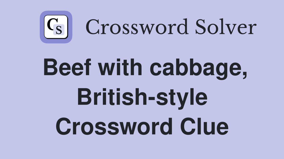 Beef with cabbage, British-style Crossword Clue