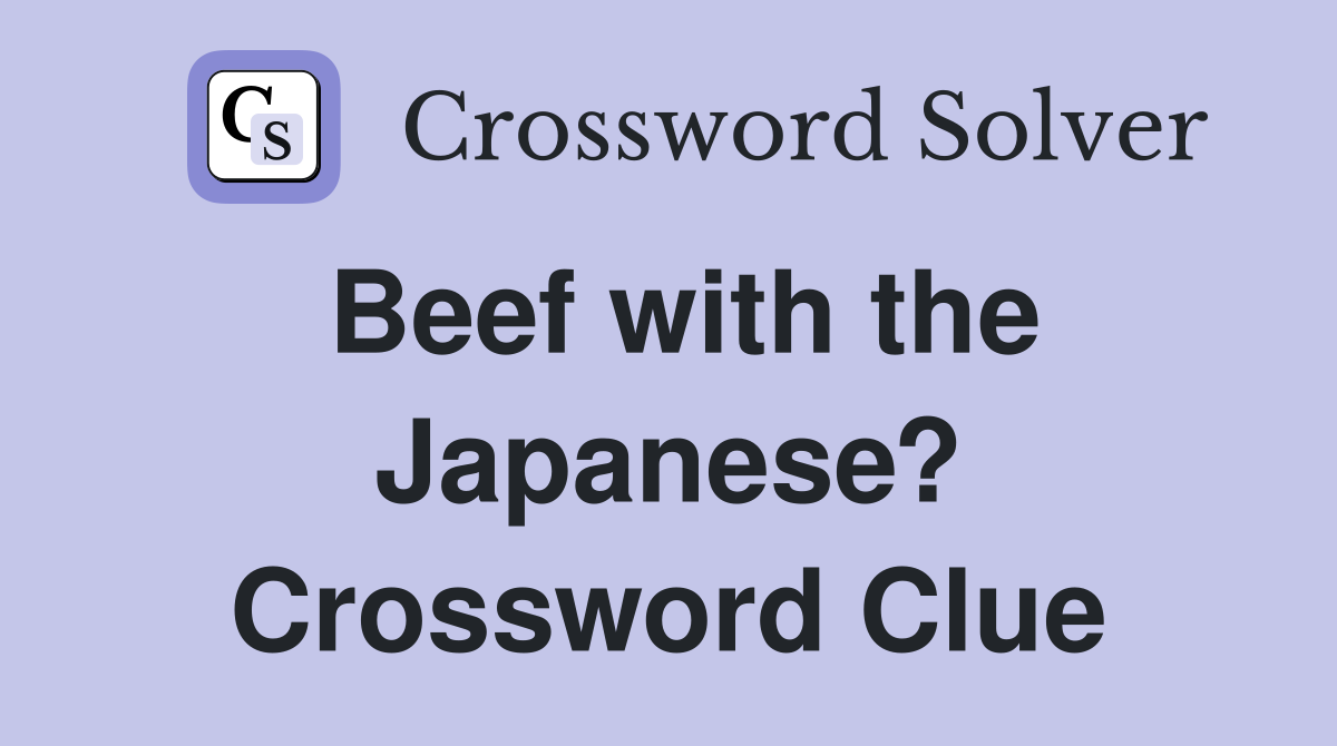 Beef with the Japanese? Crossword Clue