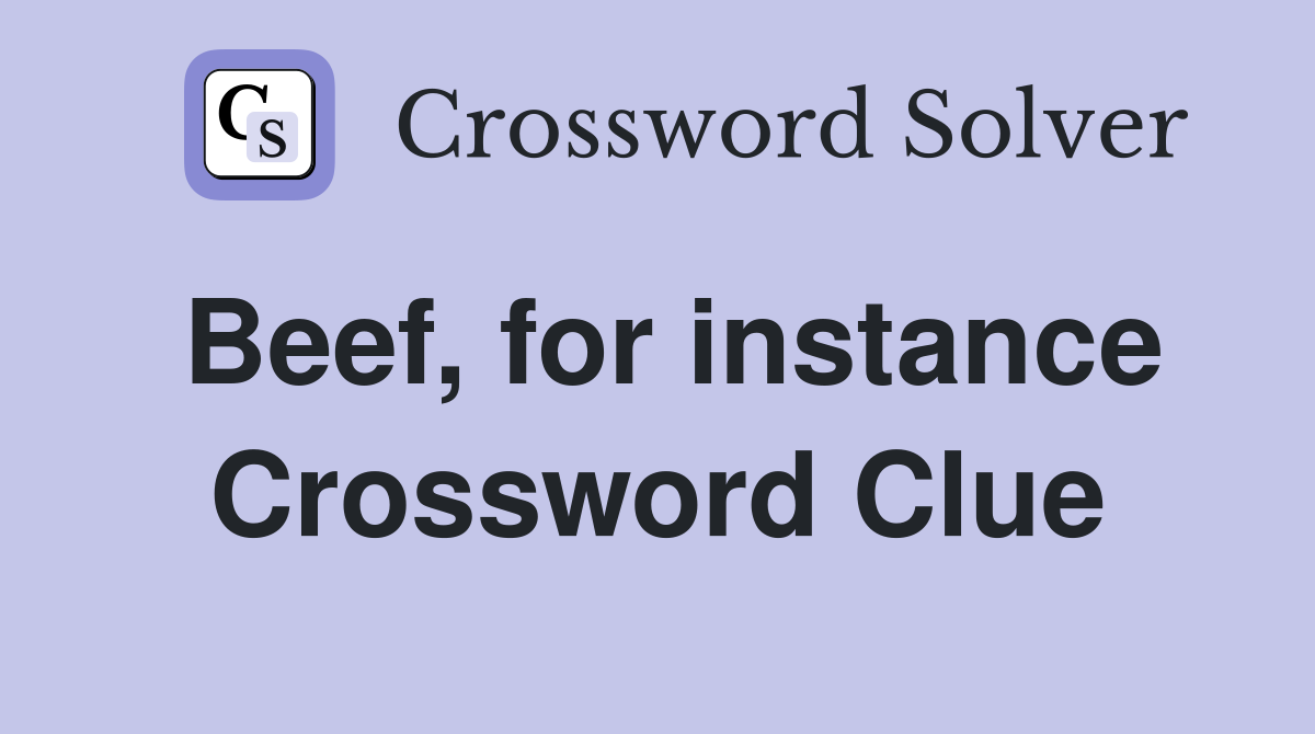 Beef, for instance Crossword Clue