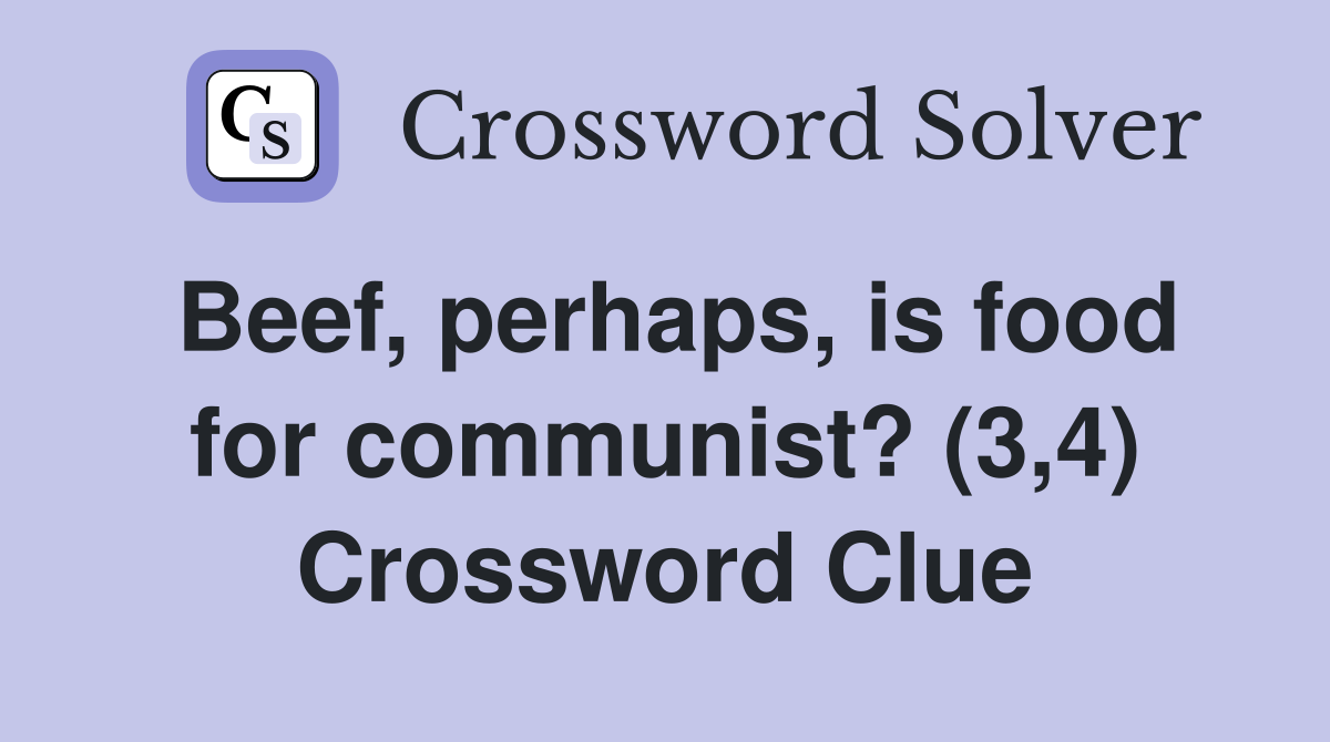 Beef, perhaps, is food for communist? (3,4) Crossword Clue