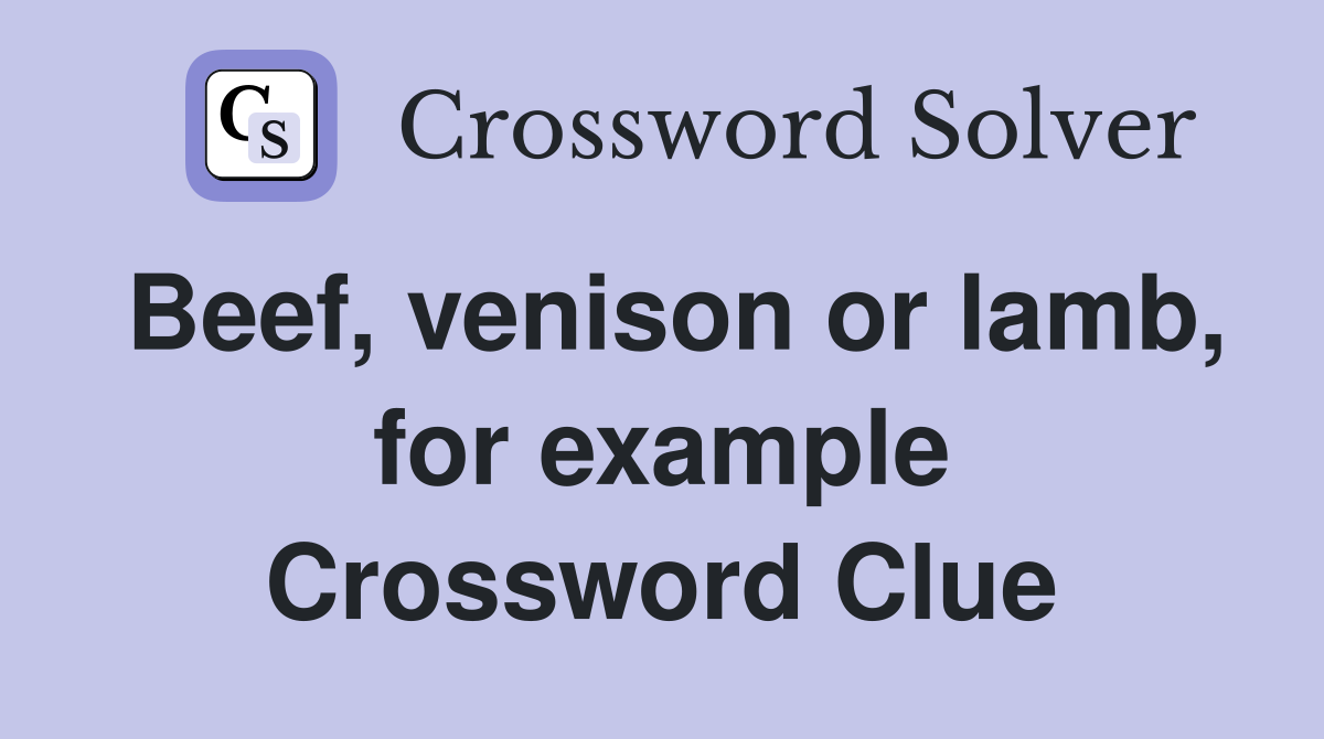 Beef, venison or lamb, for example Crossword Clue