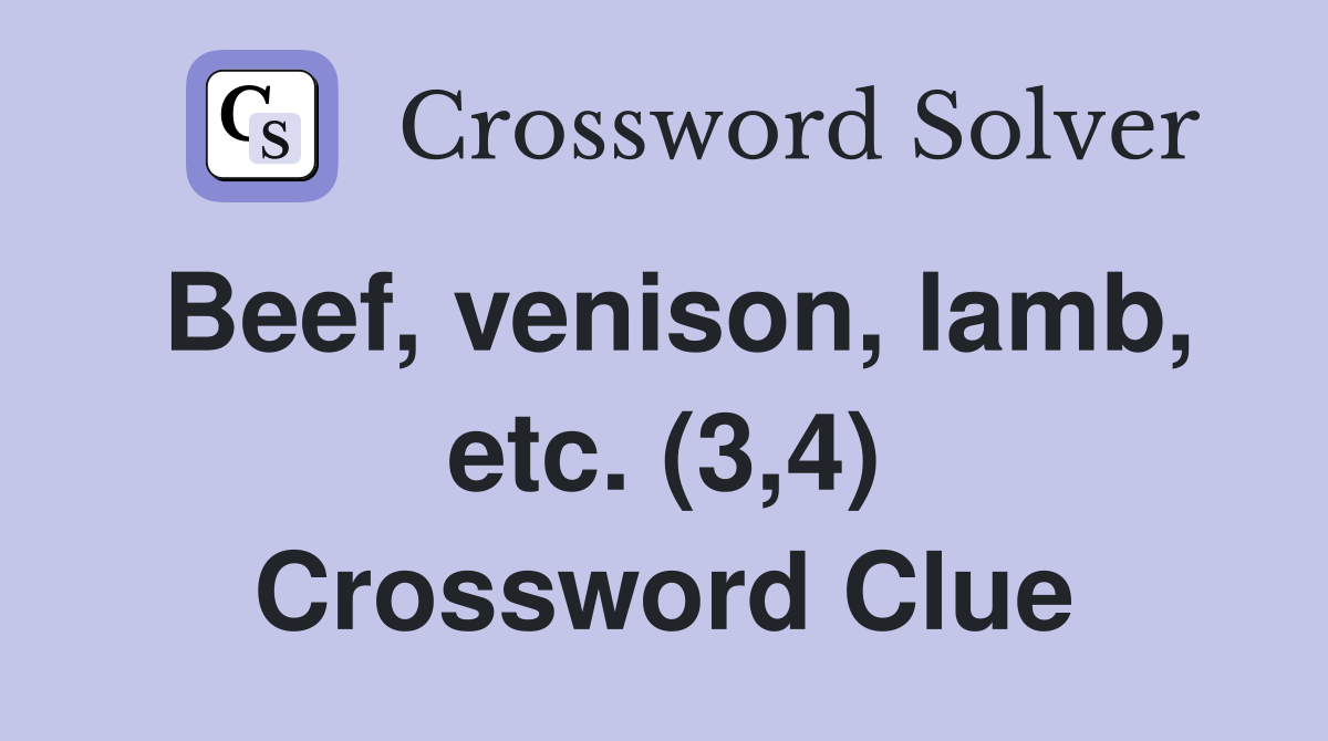 Beef, venison, lamb, etc. (3,4) Crossword Clue