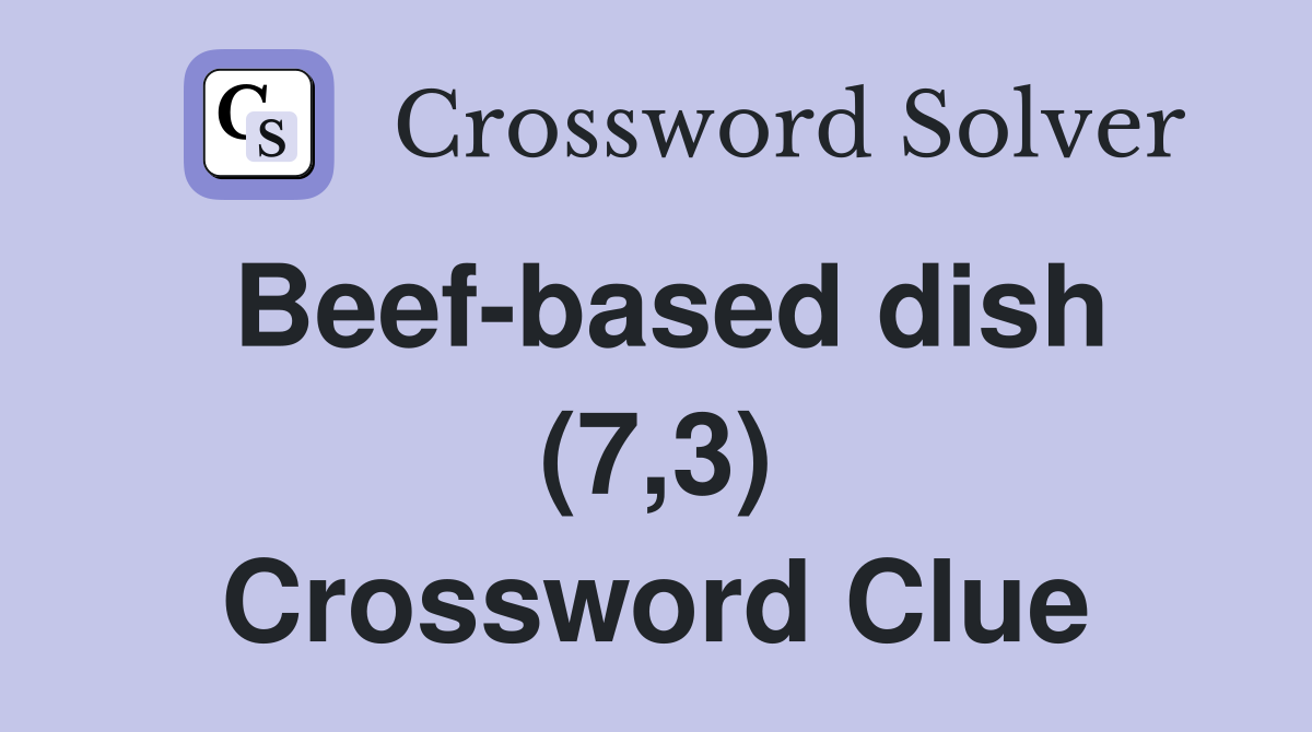 Beef-based dish (7,3) Crossword Clue