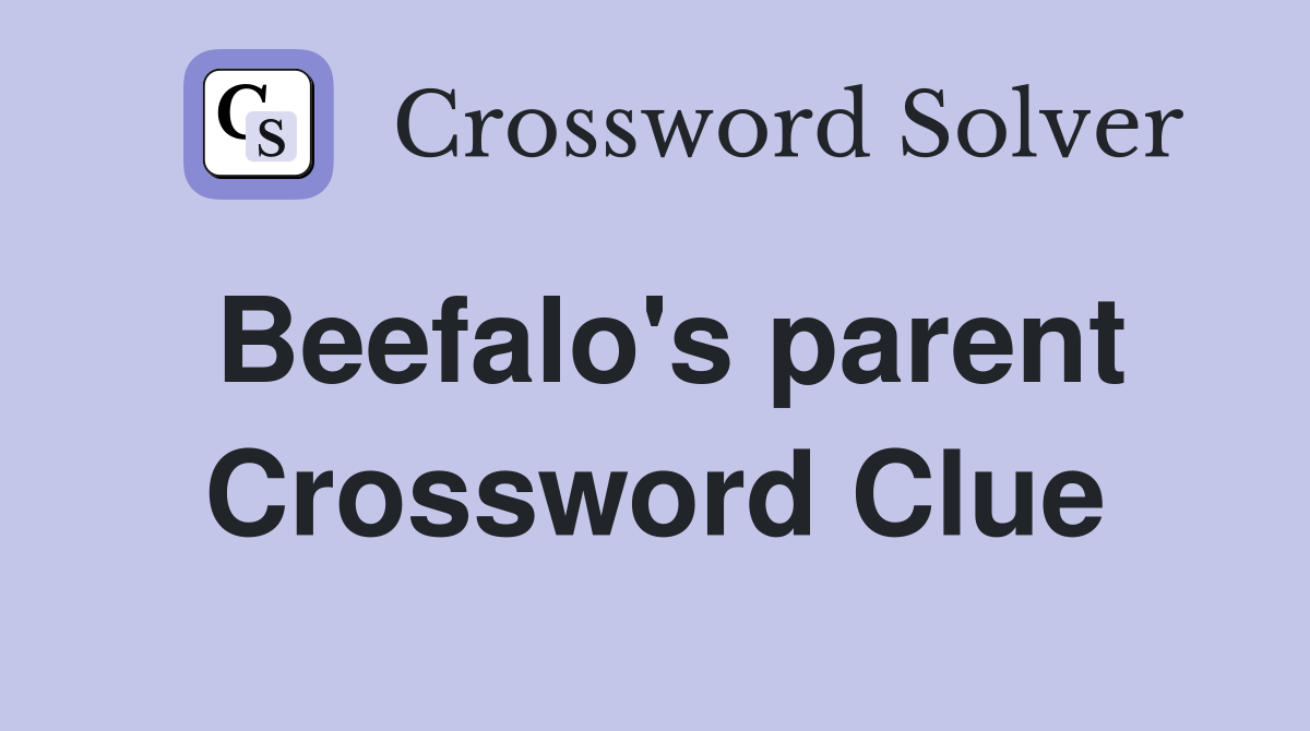 Beefalo's parent Crossword Clue