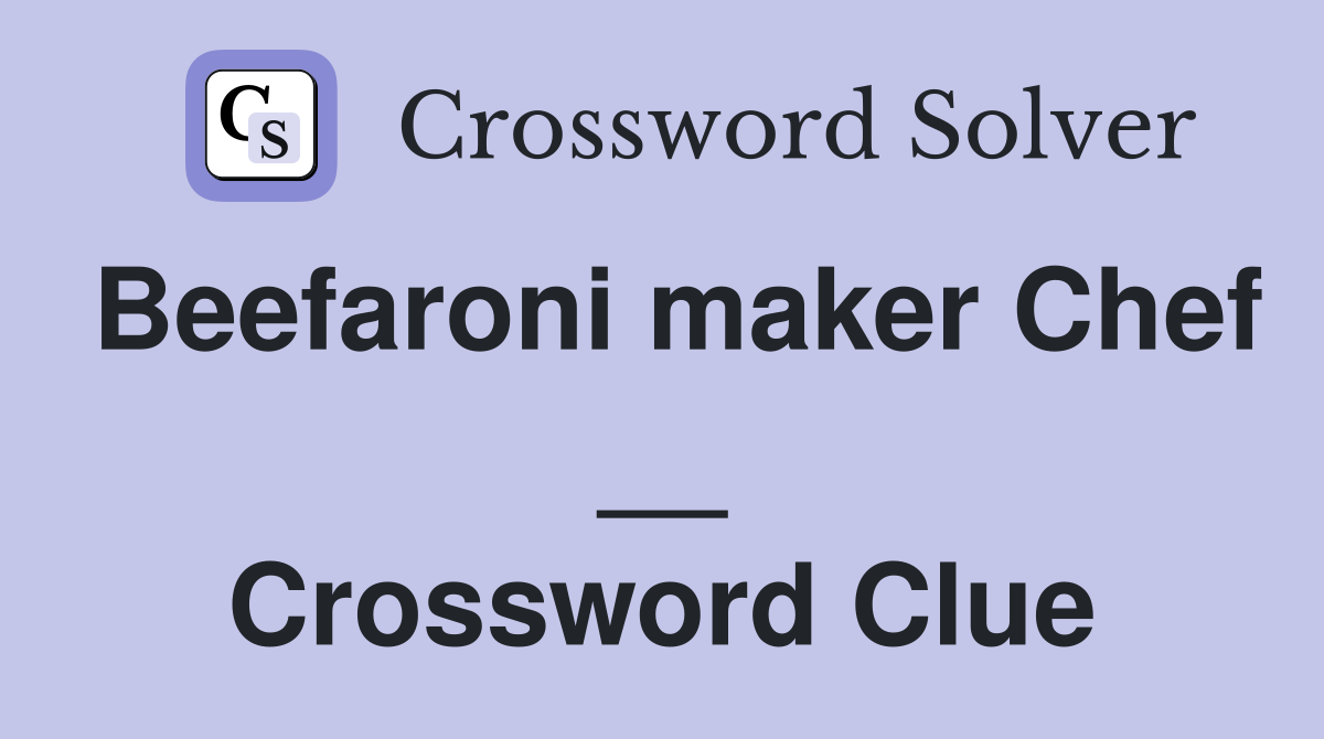 Beefaroni maker Chef __ Crossword Clue
