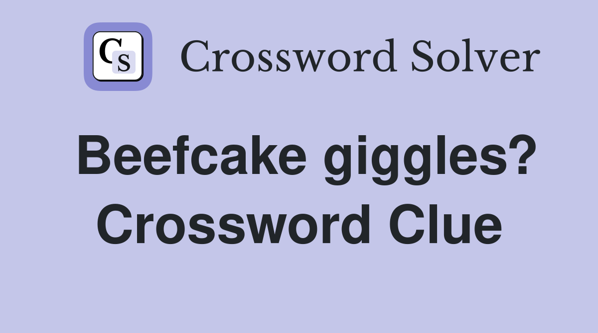 Beefcake giggles? Crossword Clue
