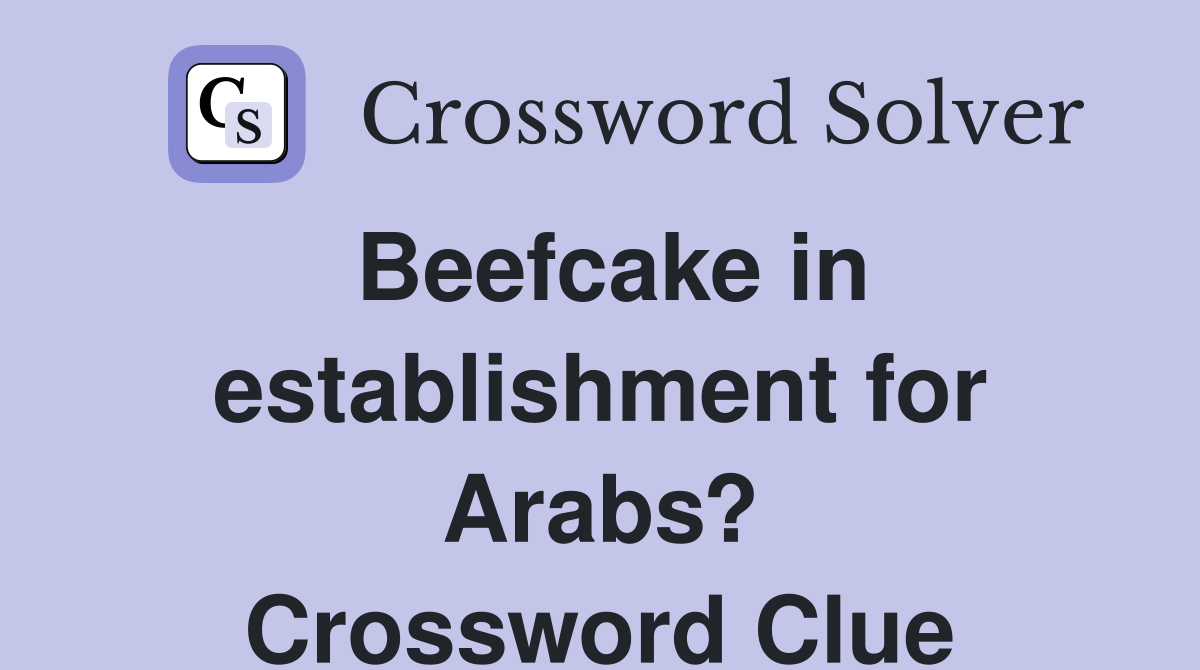 Beefcake in establishment for Arabs? Crossword Clue