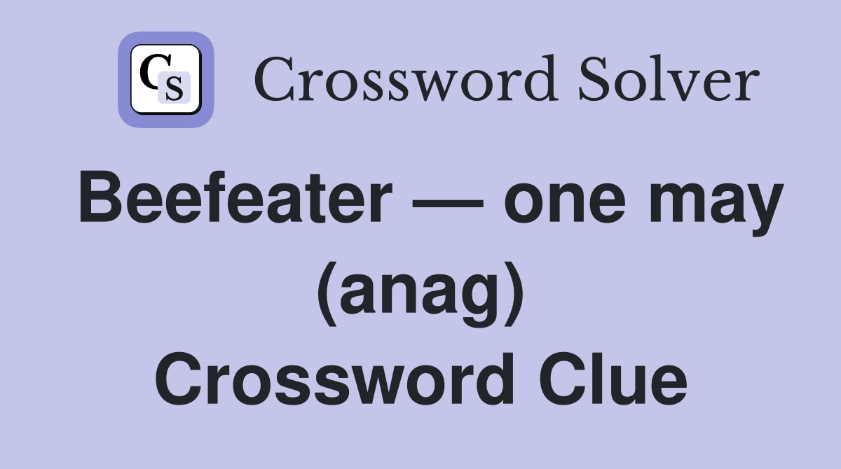 Beefeater — one may (anag) Crossword Clue