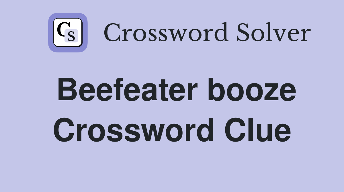 Beefeater booze Crossword Clue