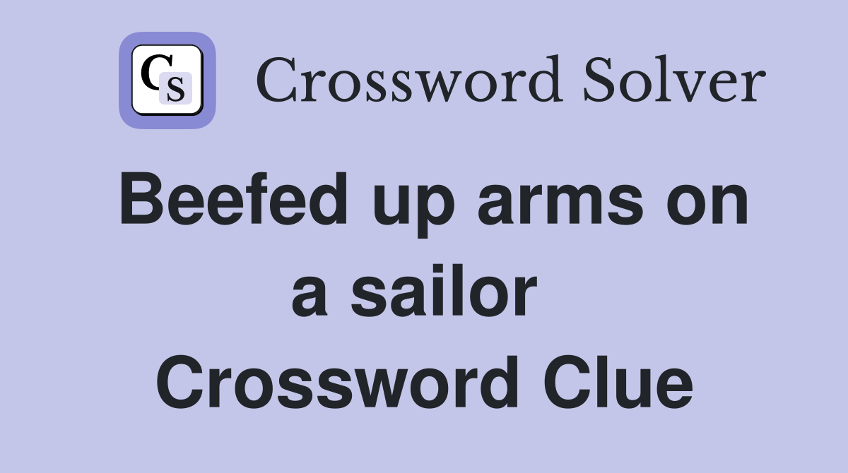 Beefed up arms on a sailor  Crossword Clue