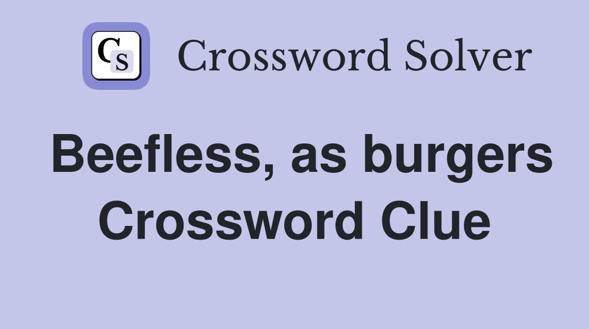 Beefless, as burgers Crossword Clue