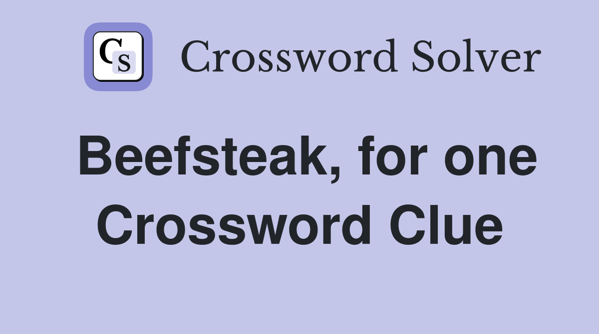 Beefsteak, for one Crossword Clue
