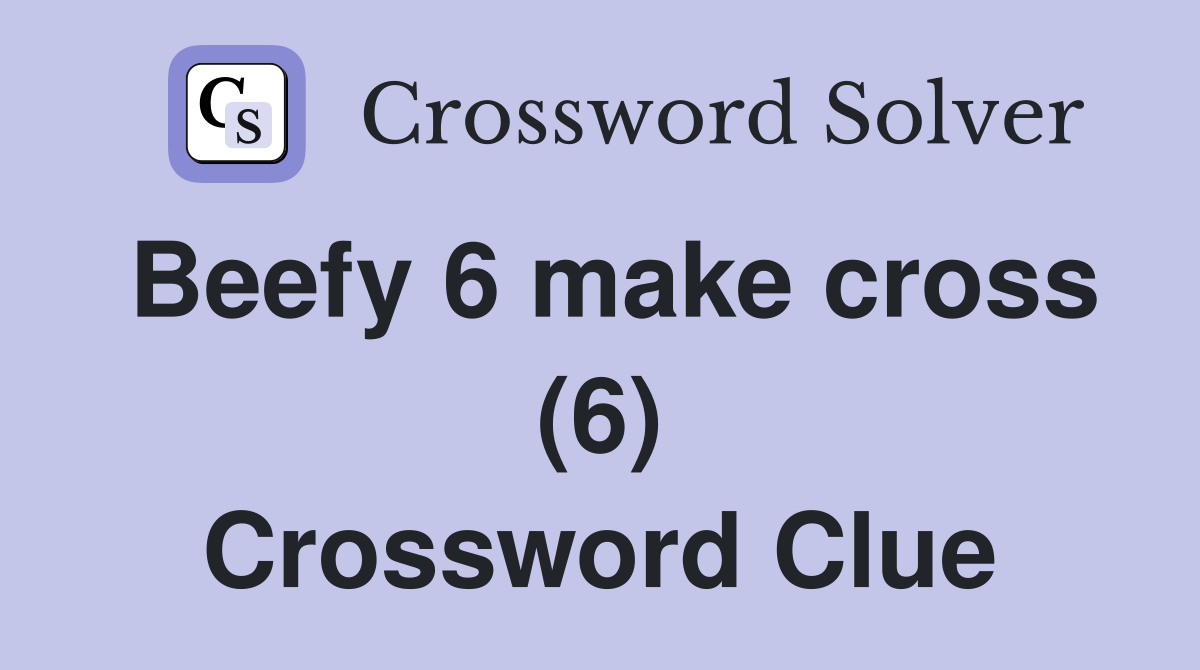 Beefy 6 make cross (6) Crossword Clue
