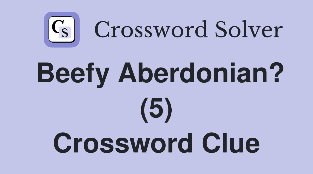 Beefy Aberdonian? (5) Crossword Clue